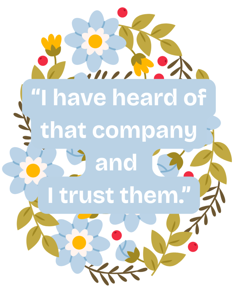 “i heard of that company and i trust them.”